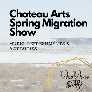 Choteau Arts Spring Migration Show * Visit Choteau